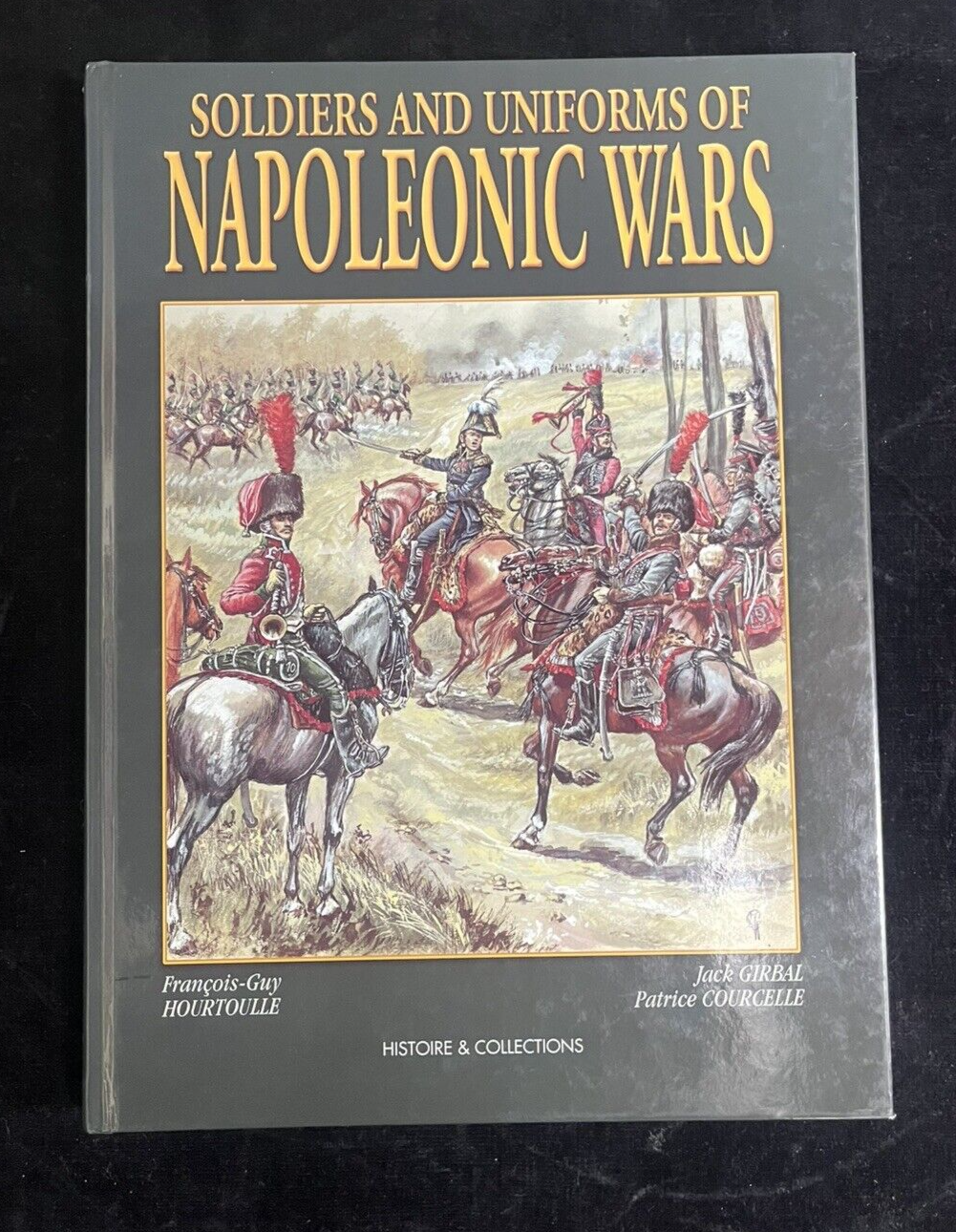 Soldiers and Uniforms of the Napoleonic Wars by François-Guy Hourtoulle...