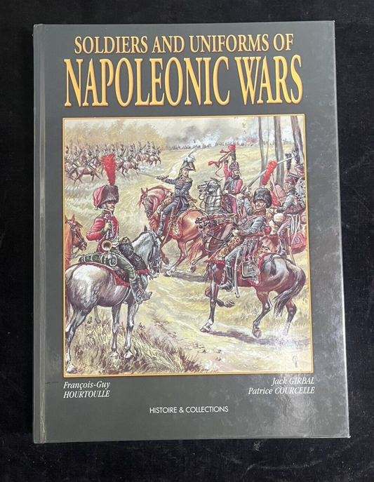 Soldiers and Uniforms of the Napoleonic Wars by François-Guy Hourtoulle...